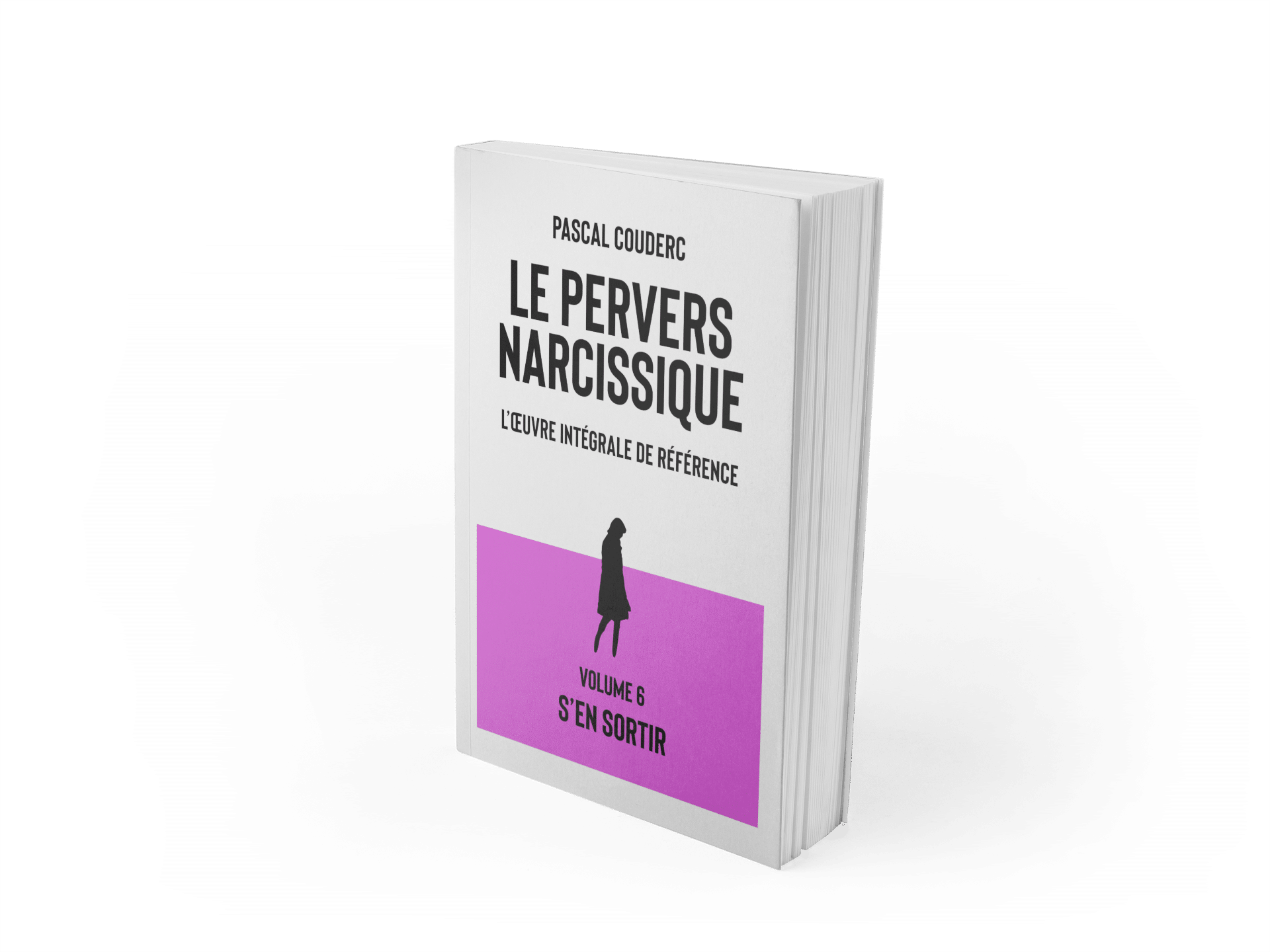 Le pervers narcissique, l'oeuvre intégrale de référence volume 6 : S'en sortir
