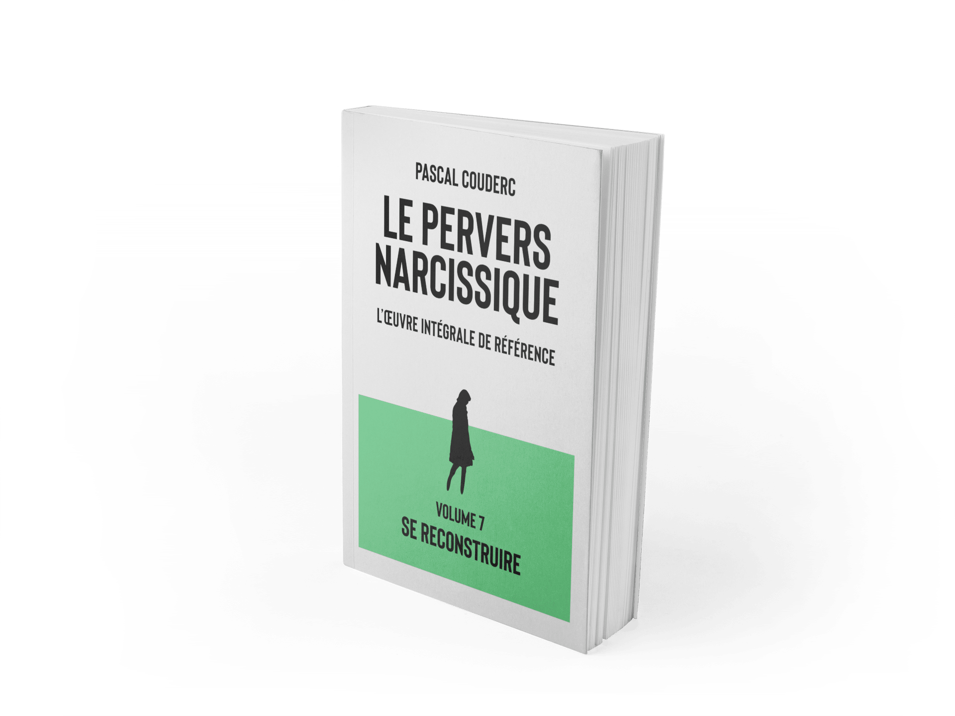 Le pervers narcissique, l'oeuvre intégrale de référence Volume 7 Se reconstruire