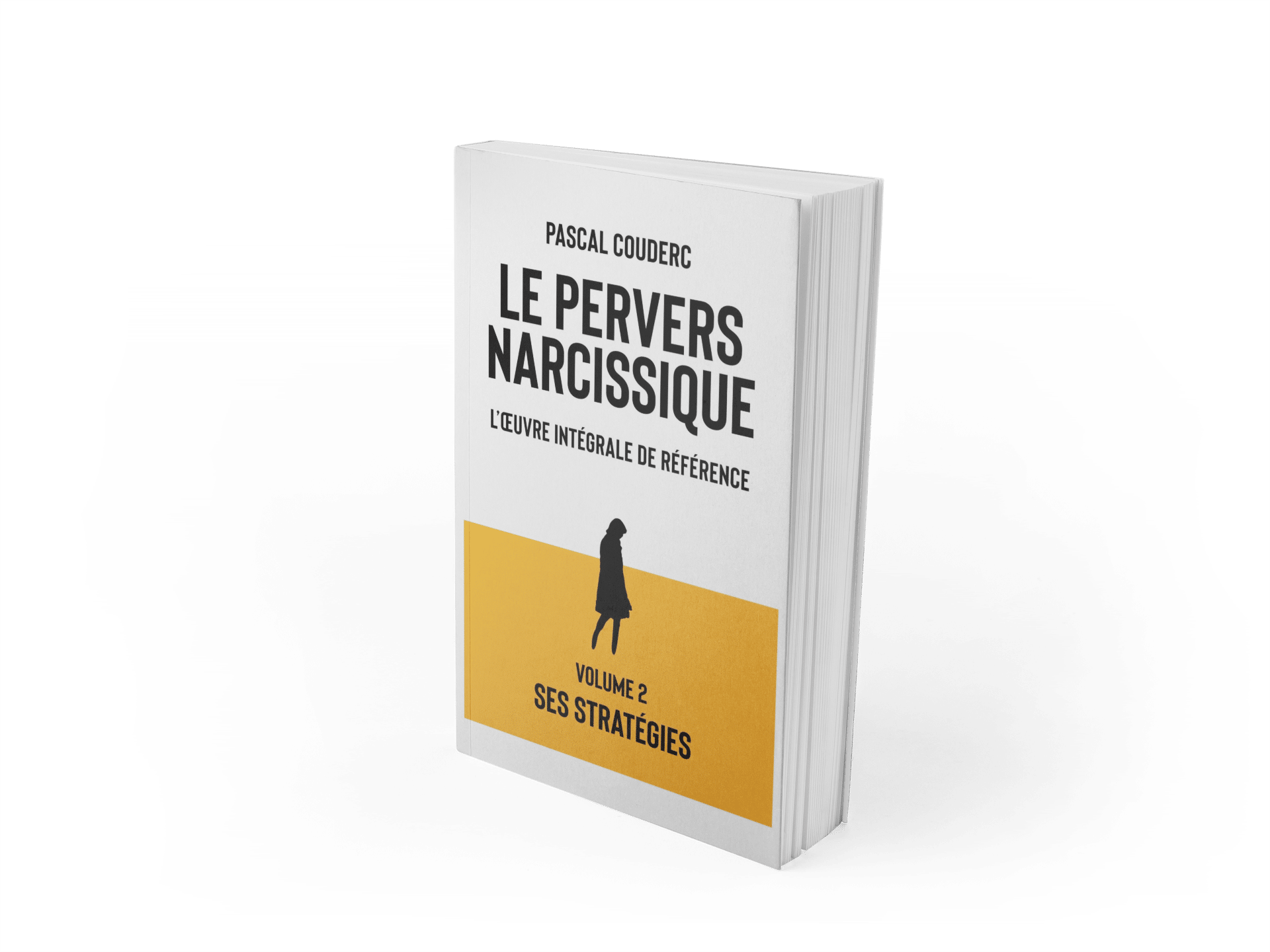 Le pervers narcissique l'oeuvre intégrale Volume 2 Ses stratégies 