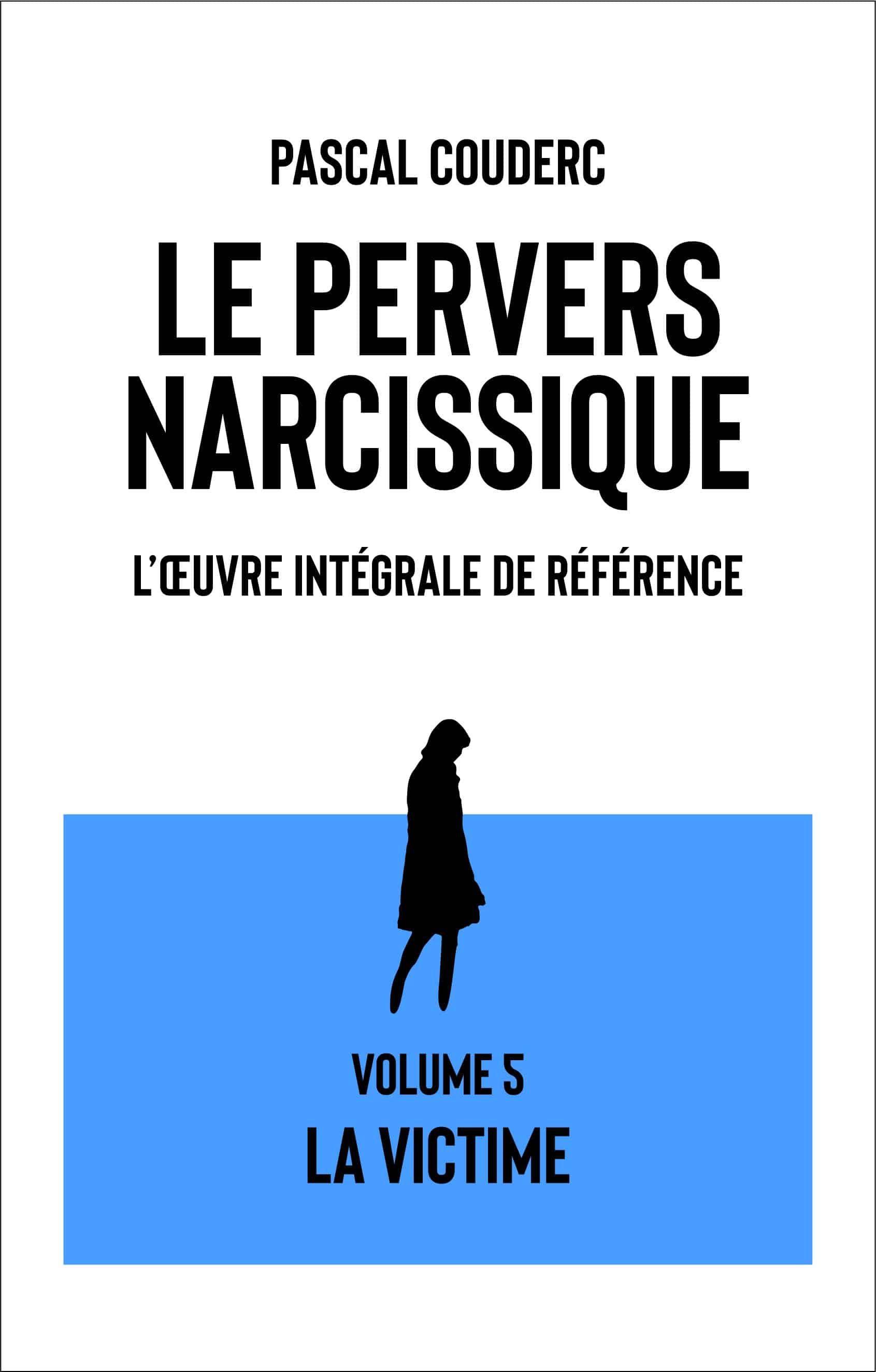 volume5 PN cerné Le pervers narcissique l'oeuvre intégrale de référence : Volume 5 La victime