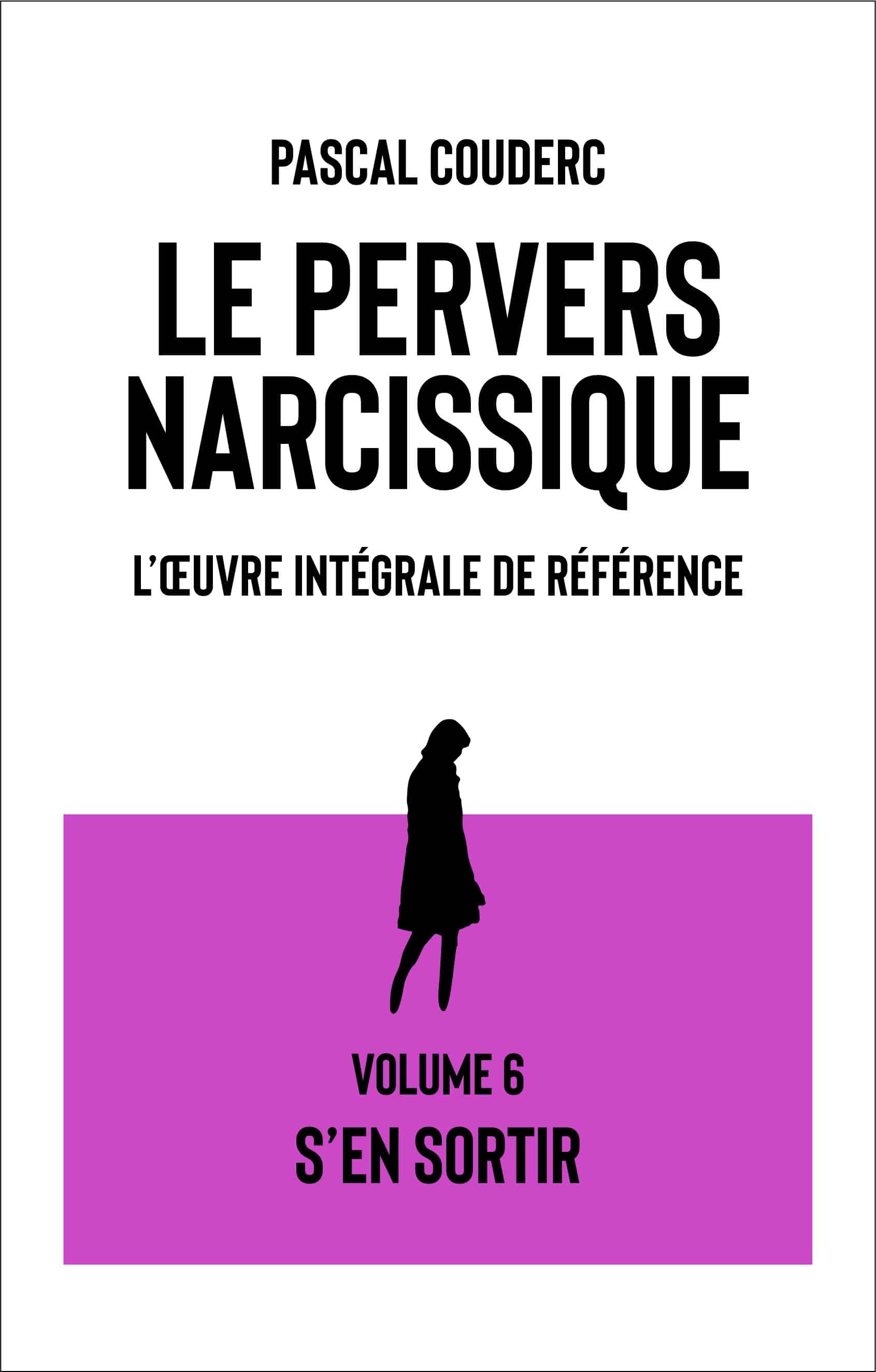 volume6 PN cerné Le pervers narcissique, l'oeuvre intégrale de référence volume 6 : S'en sortir